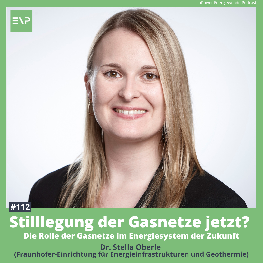 #112 Stilllegung der Gasnetze jetzt? Die Rolle der Gasnetze im Energiesystem der Zukunft (Dr. Stella Oberle - Fraunhofer IEG)
