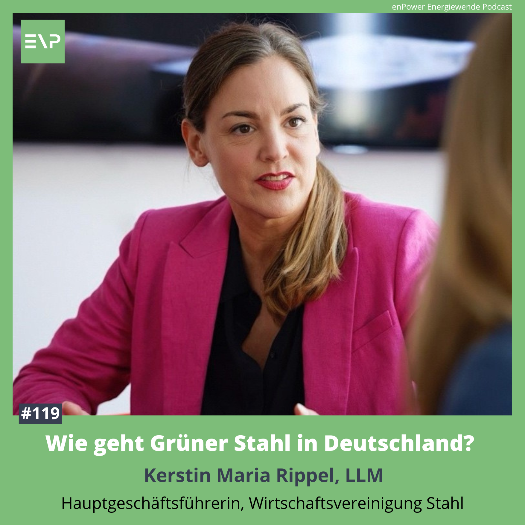 #119 Wie geht Grüner Stahl in Deutschland? (Kerstin Maria Rippel, Hauptgeschäftsführerin, Wirtschaftsvereinigung Stahl)