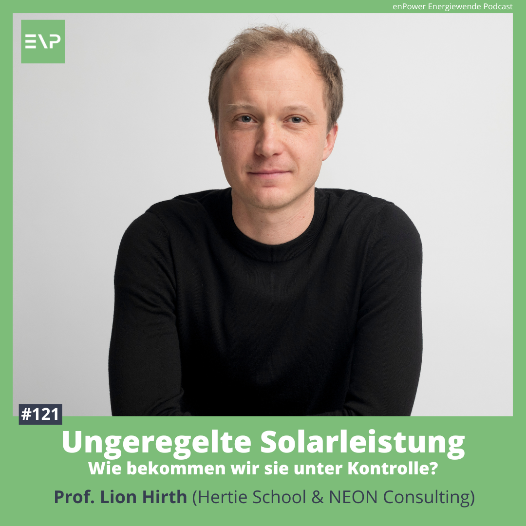 #121 Ungeregelte Solarleistung – Wie bekommen wir sie unter Kontrolle? (Prof. Lion Hirth) 