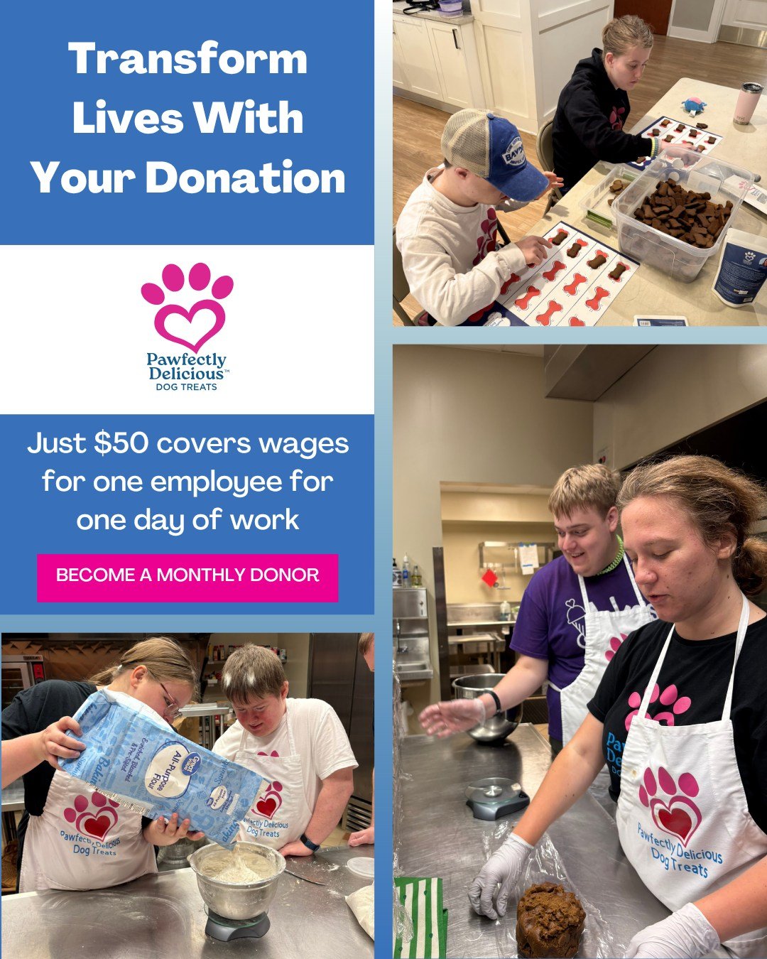 We&rsquo;re baking and packaging dog treats that truly transform lives. 🩷

How? Your donations help us provide a livable wage to our amazing team of 12 adults with disabilities. Each one is proud and excited to come to work every day!

🌟 A monthly 
