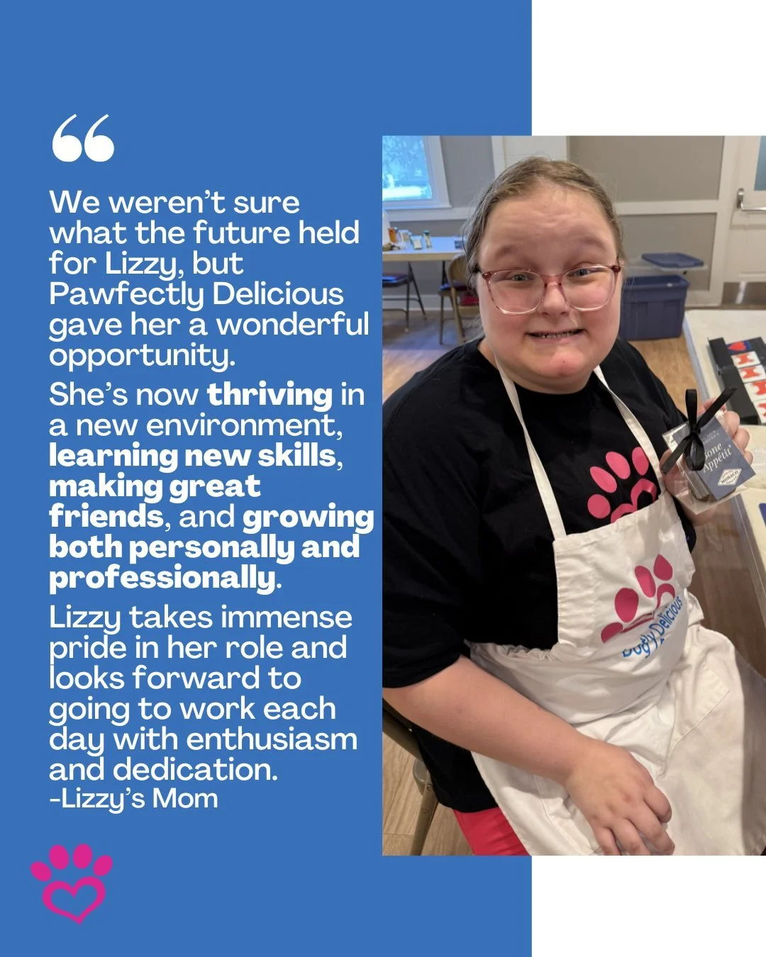 Lizzy&rsquo;s mom shared: &ldquo;We weren&rsquo;t sure what the future held for Lizzy, but Pawfectly Delicious gave her a wonderful opportunity. She&rsquo;s now thriving in a new environment, learning new skills, making great friends, and growing bot