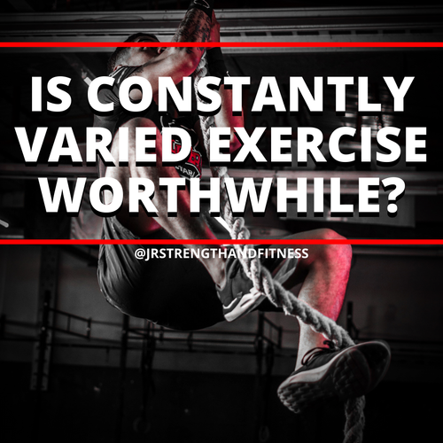 Variation Exercise IS CONSTANTLY VARIED EXERCISE WORTHWHILE? — JR Strength and Fitness