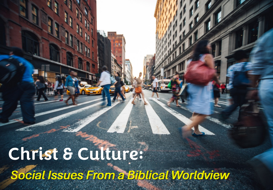 Christ & Culture - Social Issues from a Biblical Worldview - Oakwood Baptist Church, Kansas City