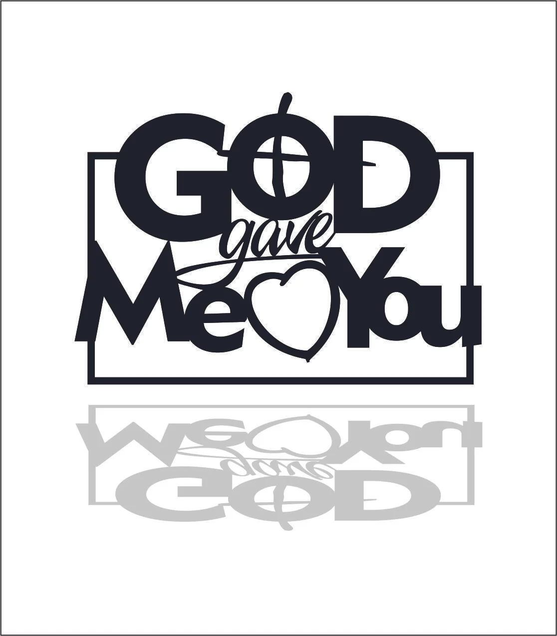 GOD GAVE ME YOU METAL CUT SIGN