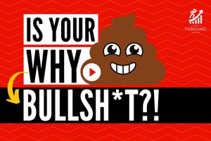 Is Your WHY Bullshit?
