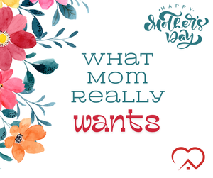 What Mom Really Wants: Beyond Chocolate and Flowers
