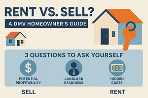 Thinking About Renting Your House Instead of Selling? A Guide for DC, Maryland, and Virginia Homeowners