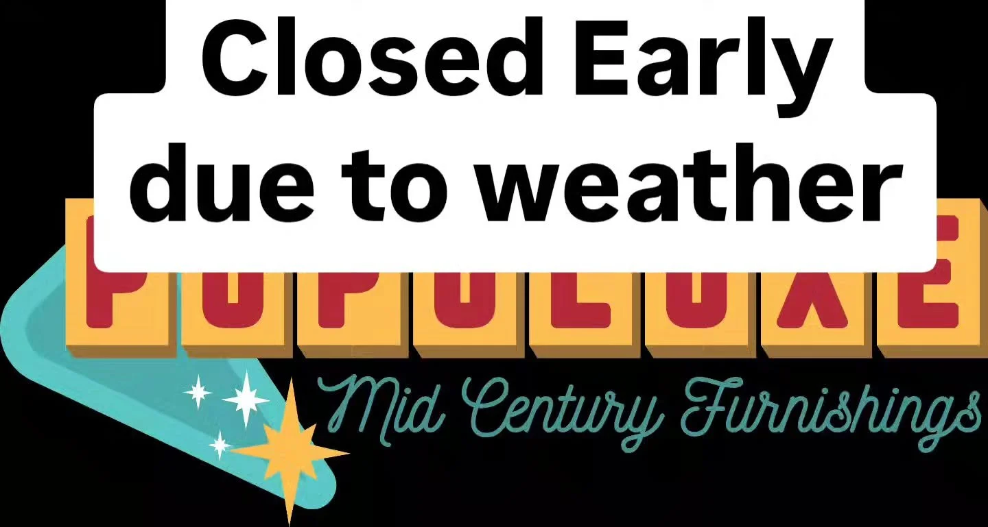 Populuxe closed early today because of weather. Pop back in tomorrow.