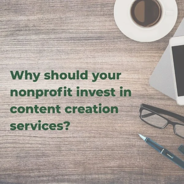 Why should your nonprofit invest in content creation services?