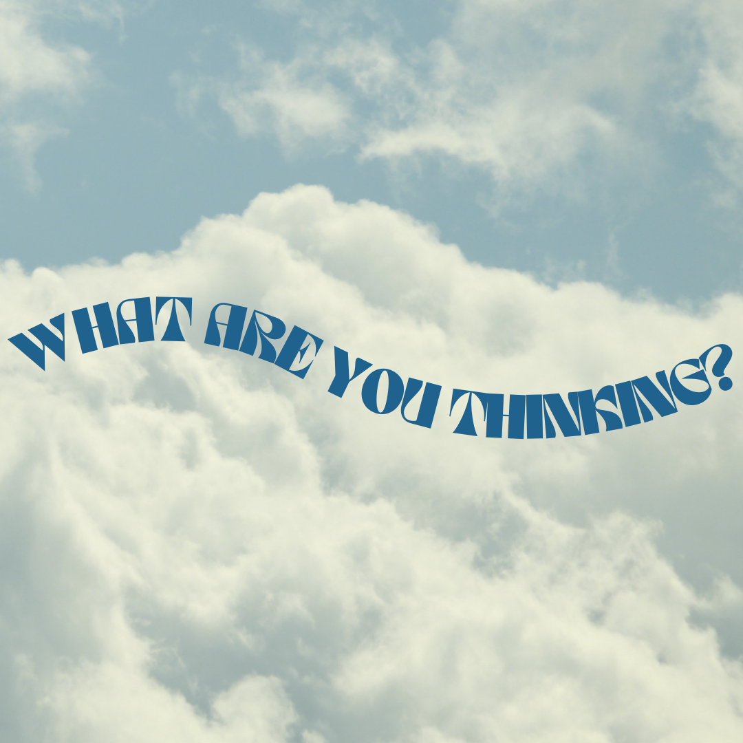 What Are You Thinking?