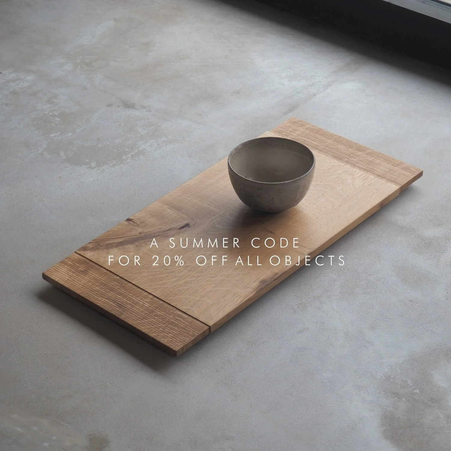 A little summer code for the rest of July, for 20% off all objects in our current collection.
Use code JULY2026 at checkout on our website.
(Offer ends midnight 31st July).

Our Objects Collection includes trays, serving boards, plinths and ikebana v