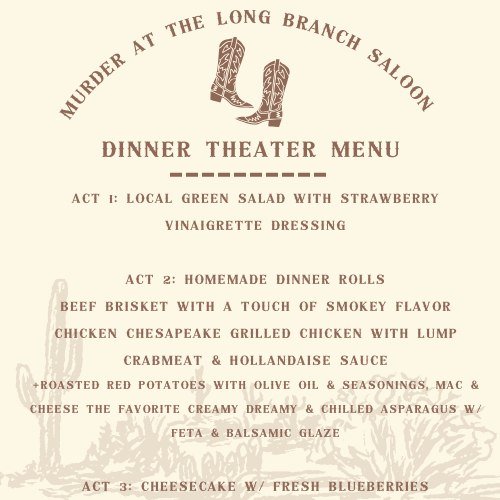 Howdy! Now out our May Dinner Theater Menu! 

Murder at the Long Branch Saloon Dinner Theater with Ovation 🐎

Strap on your spurs and take a trip back to the Old West! A town hall meeting has been called by Miss Kitty West, owner of the Long Branch 