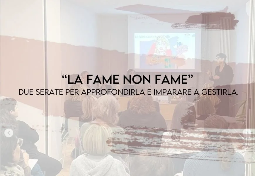 La fame non fame - Due serate per approfondirla e imparare a gestirla.