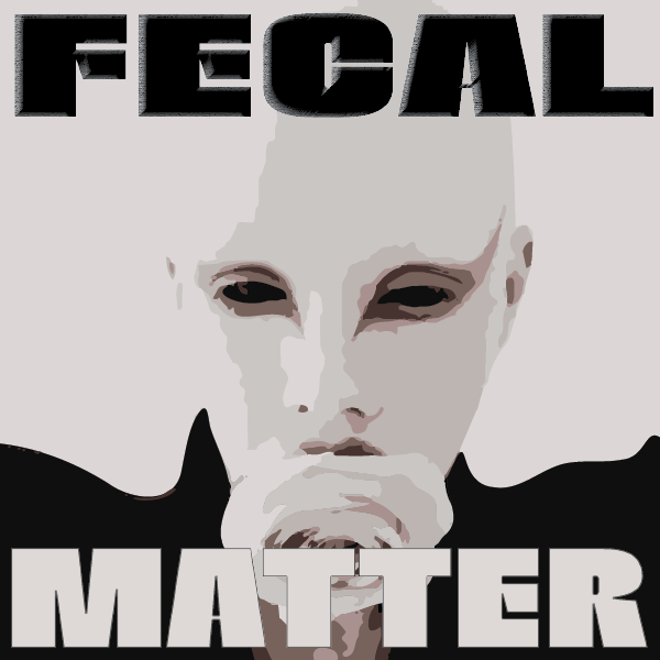 Fecal Matter (Matières Fécales)