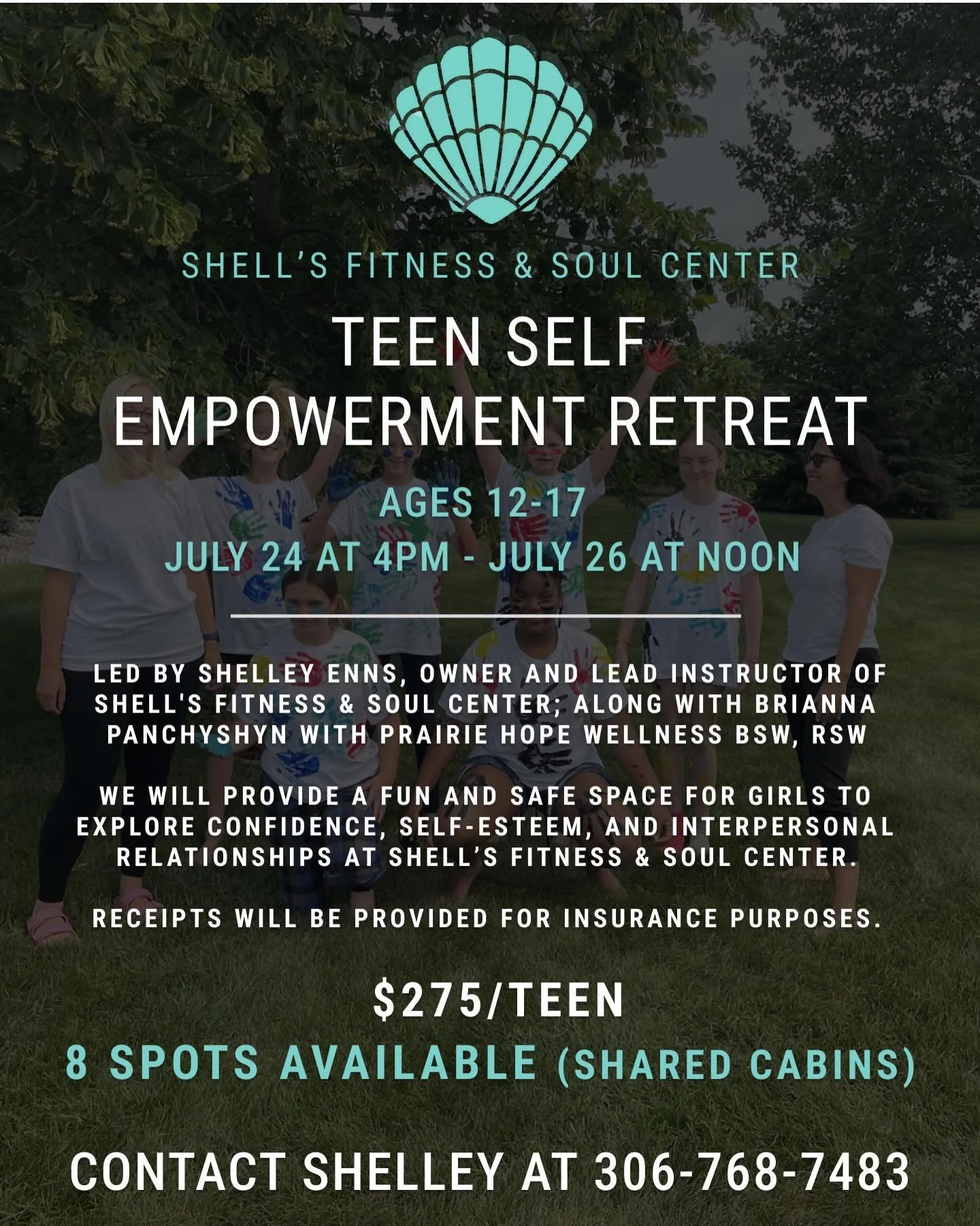 TEEN SELF EMPOWERMENT RETREAT
AGES 12-17 JULY 24 AT 4PM - JULY 26 AT NOON
LED BY SHELLEY ENNS, OWNER AND LEAD INSTRUCTOR OF SHELL&rsquo;S FITNESS &amp; SOUL CENTER; ALONG WITH BRIANNA PANCHYSHYN WITH PRAIRIE HOPE WELLNESS BSW, RSW

WE WILL PROVIDE A 