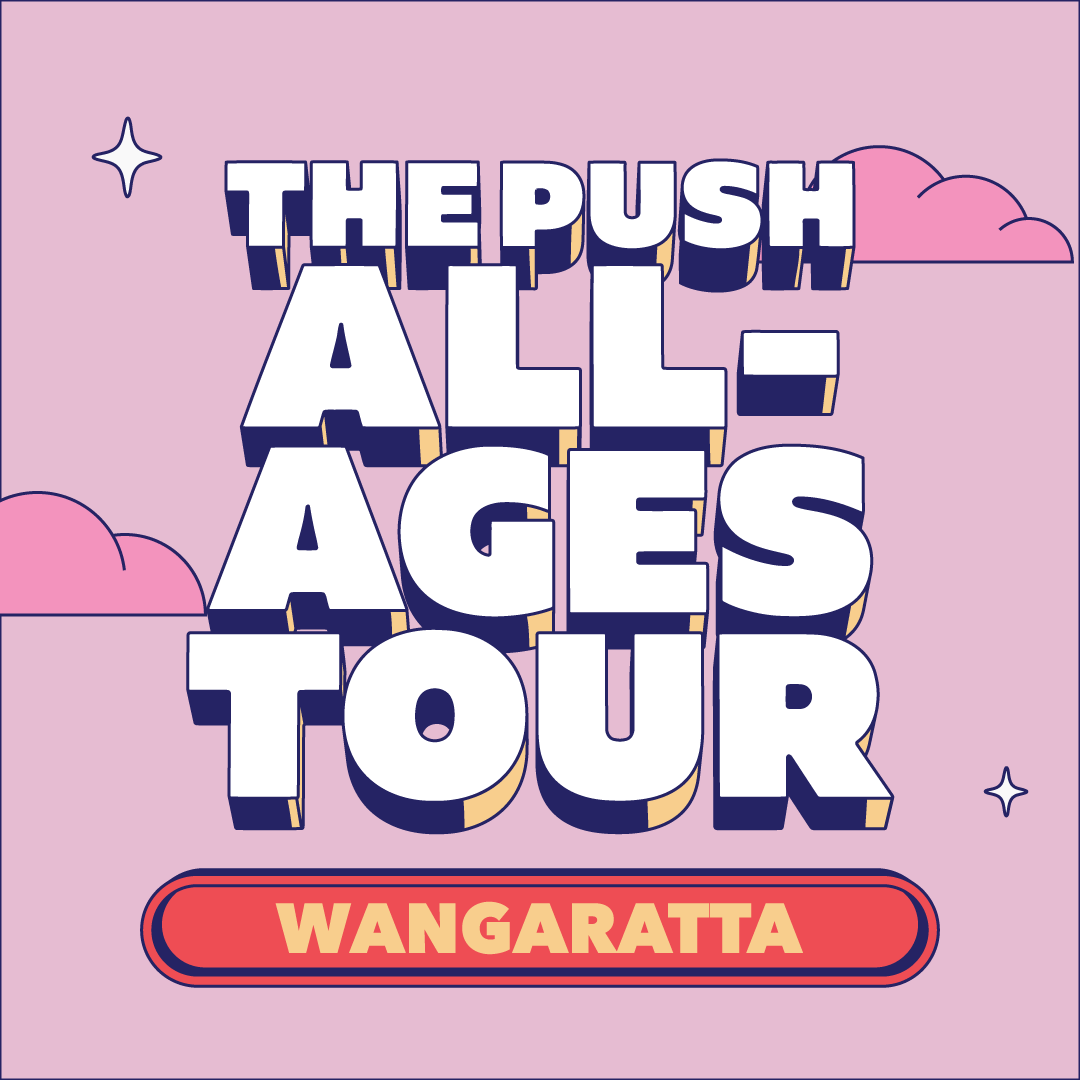 The Push All-Ages Tour | Pacific Avenue, Teenage Joans + Anthony Chisholm (triple j Unearthed) and Samara Bright | WANGARATTA