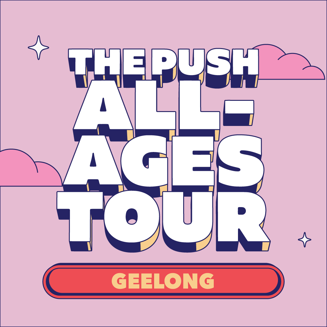 The Push All-Ages Tour | DICE, GOOD SNIFF + Wild Gloriosa (triple j Unearthed), Brunette Red Dress and Violet | GEELONG