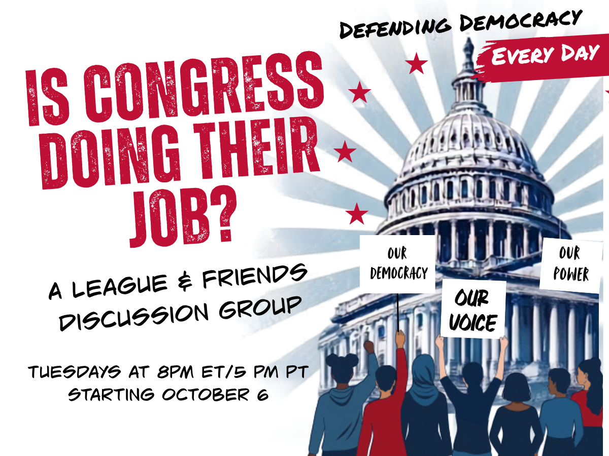 Join Us: Is Congress Doing Their Job? A League &amp; Friends Discussion Group 