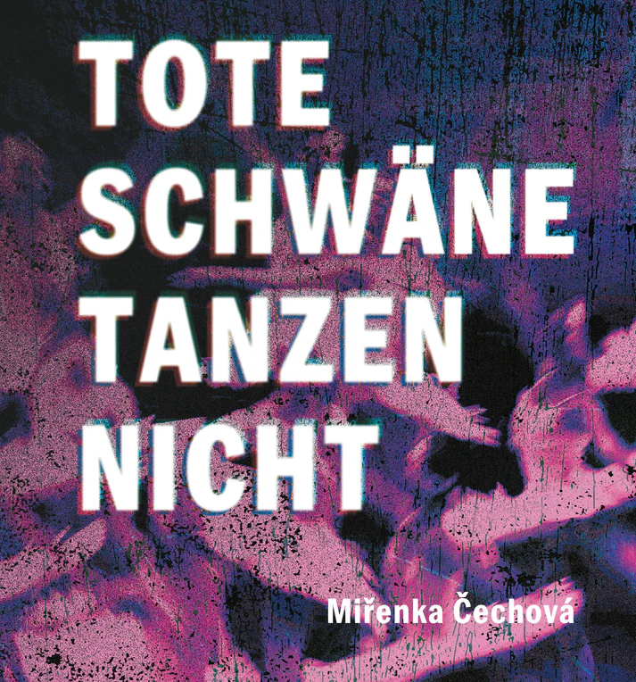 Miřenka Čechová: Tote Schwäne tanzen nicht