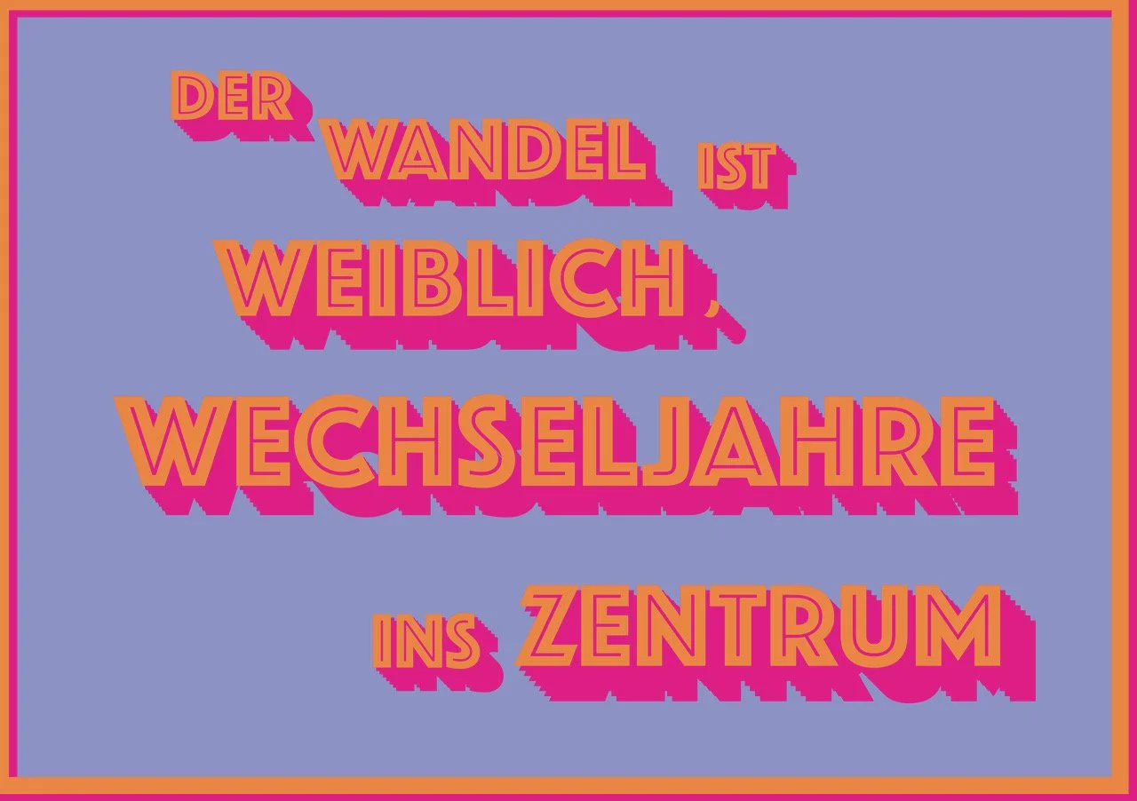 Der Wandel ist weiblich, Wechseljahre ins Zentrum