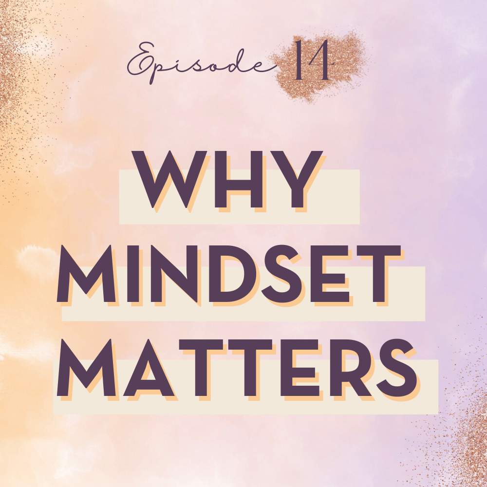 EP 14: Why Mindset Matters