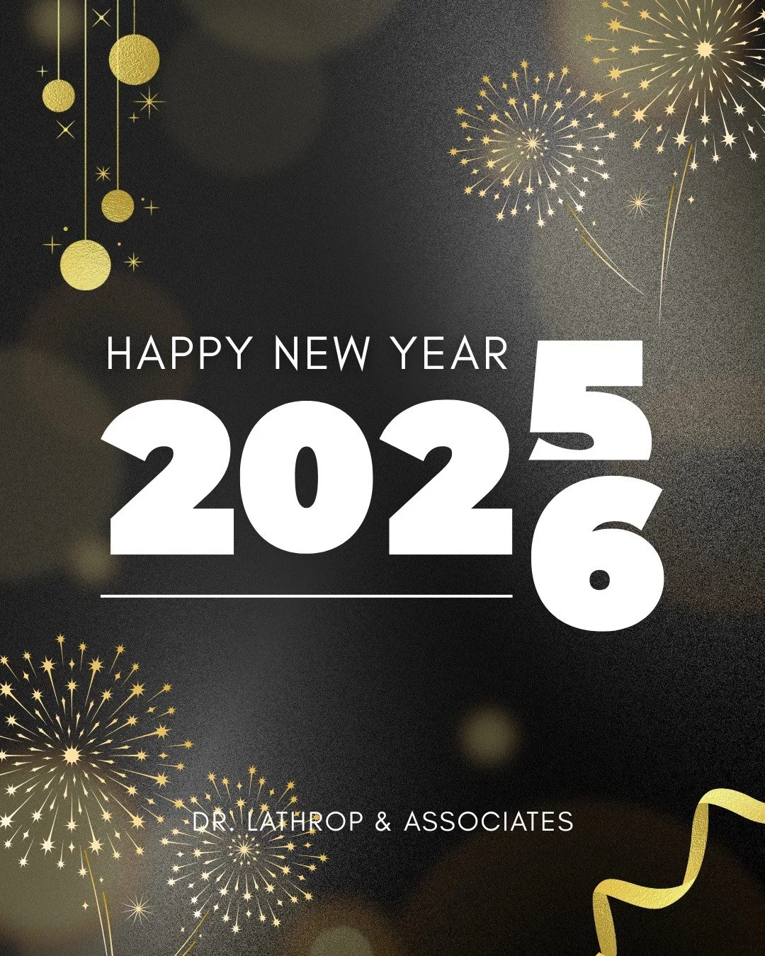 Happy new year from all of us at Dr. Lathrop &amp; Associates! Our office will be closed today and will reopen for regular business hours on January 2nd.
