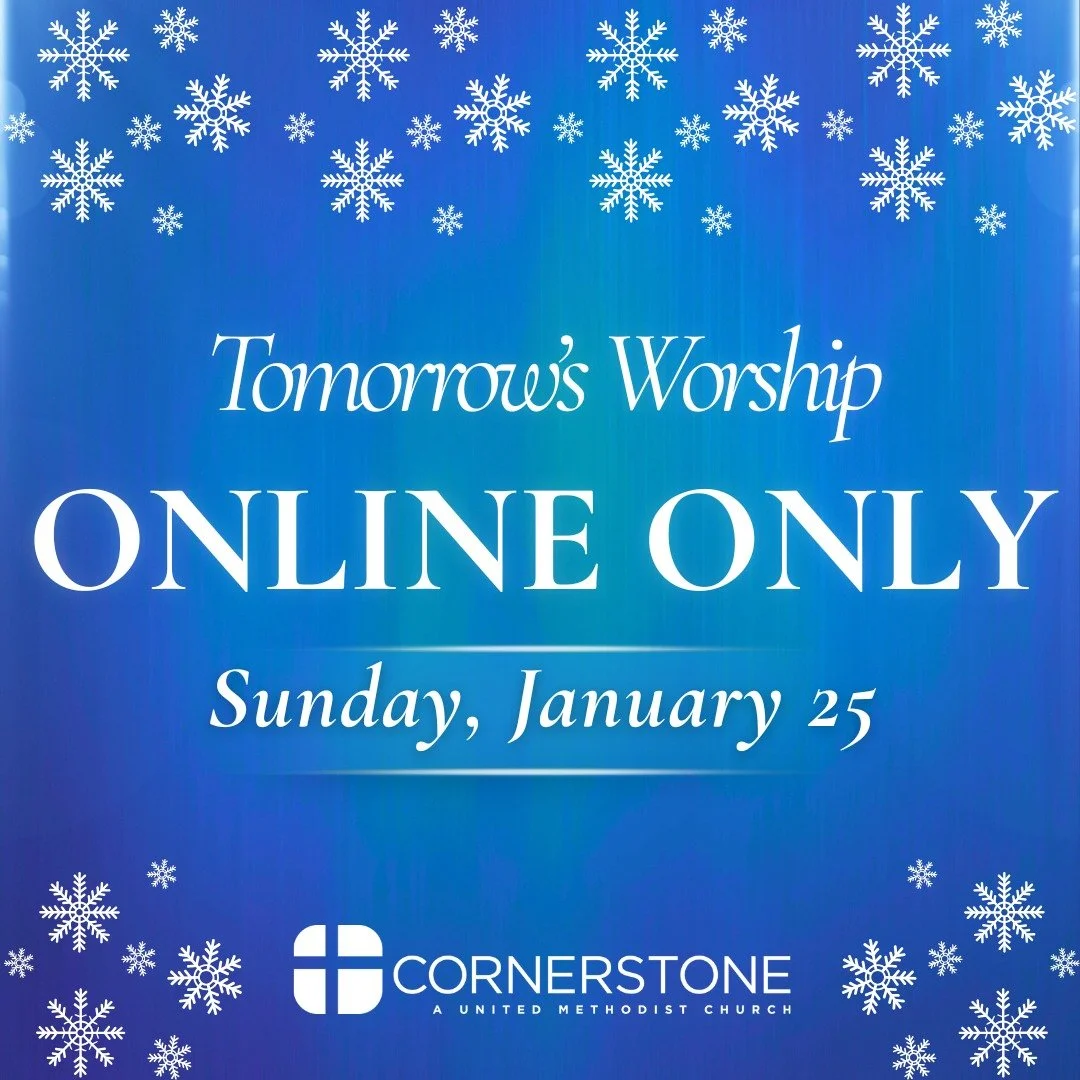 WORSHIP TOMORROW - Cornerstone UMC will ONLY offer ONLINE WORSHIP. There will be no in-person worship or activities, as the building will be CLOSED.. Online services will be at 9a (Classic) and 11a (Modern).

Worship ONLINE: www.csofallon.org/worship