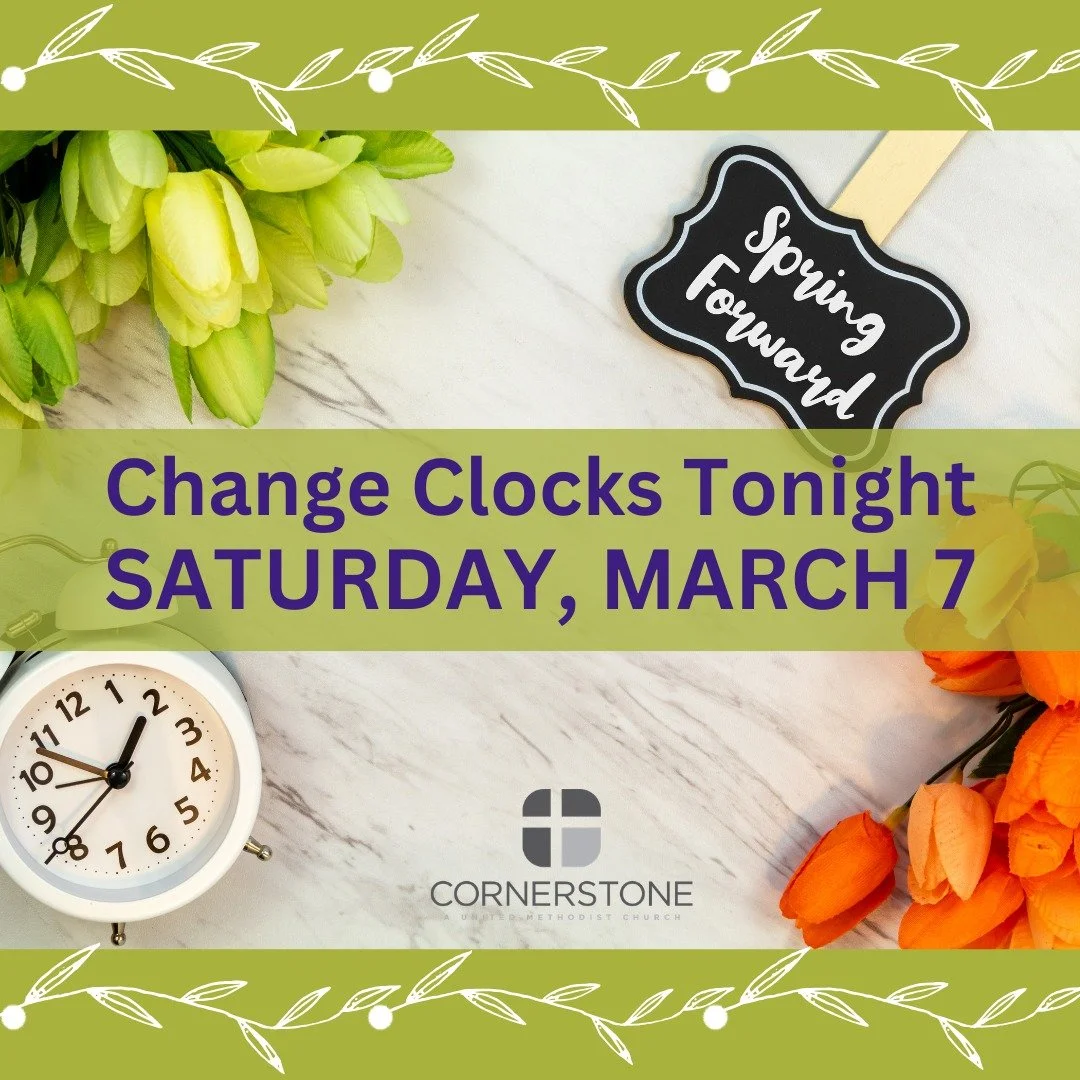 It&rsquo;s that time of year again! Daylight Saving Time officially begins at 2a on Sunday, March 8. Remember to set your clocks FORWARD one hour before you go to bed TONIGHT so you&rsquo;ll be right on time for worship tomorrow morning.

We look for
