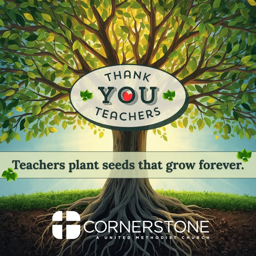 ❤️THANK A TEACHER❤️

As Teacher Appreciation Week comes to a close, Cornerstone UMC would like to extend our heartfelt thanks to all current and retired teachers in our congregation and community.

Teachers truly plant seeds that grow forever, blosso