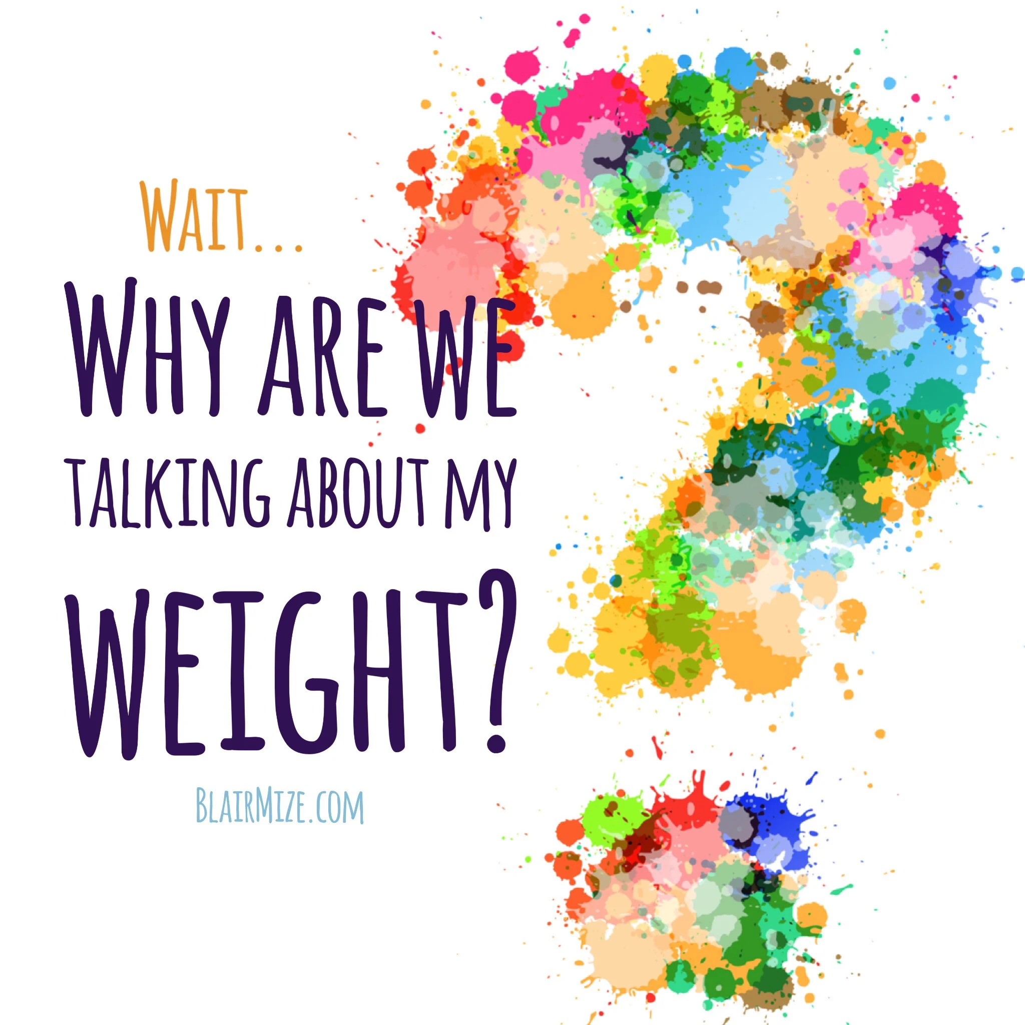 Wait...Why are we talking about my weight?