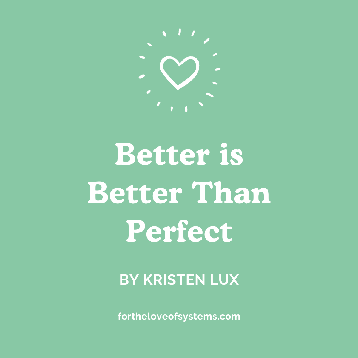 Image with a heart logo icon and the title "Better is Better Than Perfect"