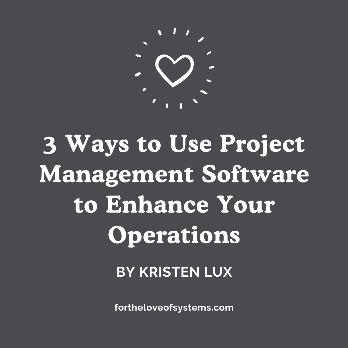 Blog Post: 3 Ways to Use Project Management Software to Enhance Your ...