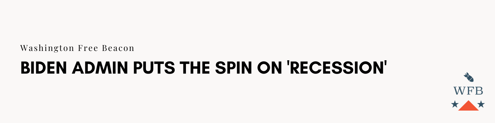  Article Link: https://freebeacon.com/biden-administration/video-biden-admin-puts-the-spin-on-recession/ 