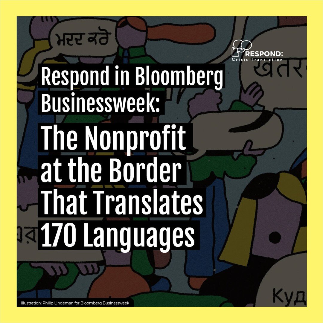 COVERAGE ALERT: Bloomberg Businessweek features Respond Crisis Translation, and how we have become a primary lifeline for many migrants and advocates at the U.S.-Mexico border, in its December 2023 issue of &quot;Good Business.&quot;

Visit the link 