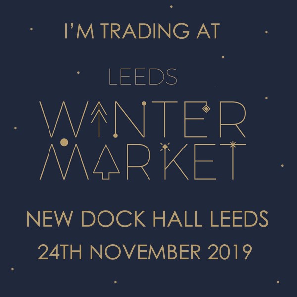 See us at Leeds Winter Market : Sunday 24th Nov New Dock Hall