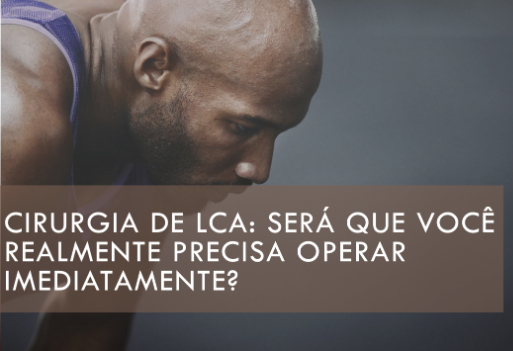 Reconstrução do LCA: É Sempre Necessário Optar pela Cirurgia Imediata?