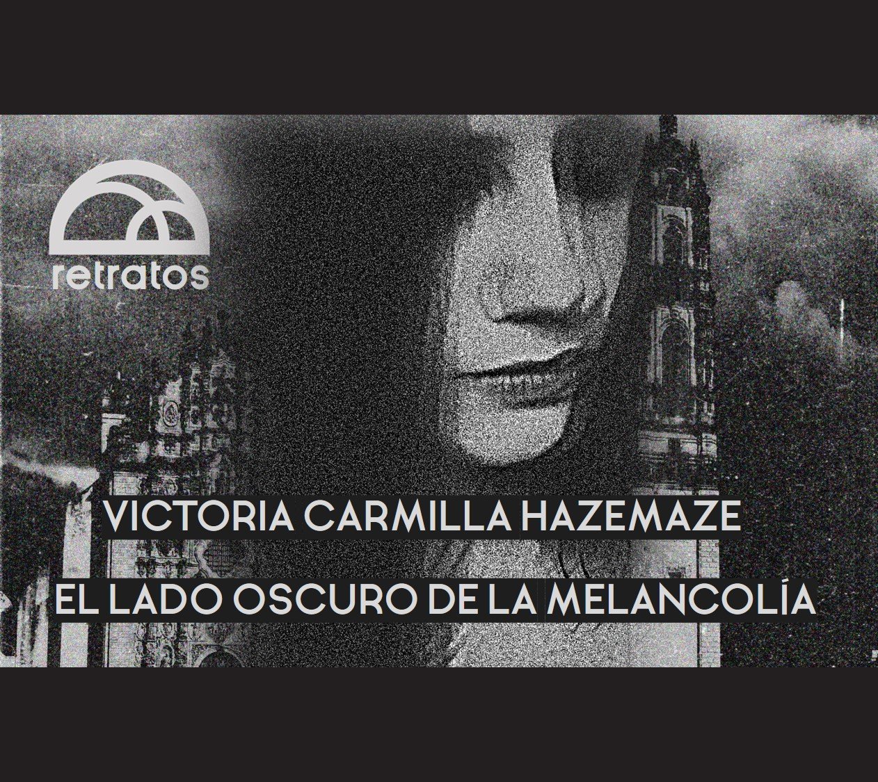 RETRATOS: Victoria Carmilla Hazemaze