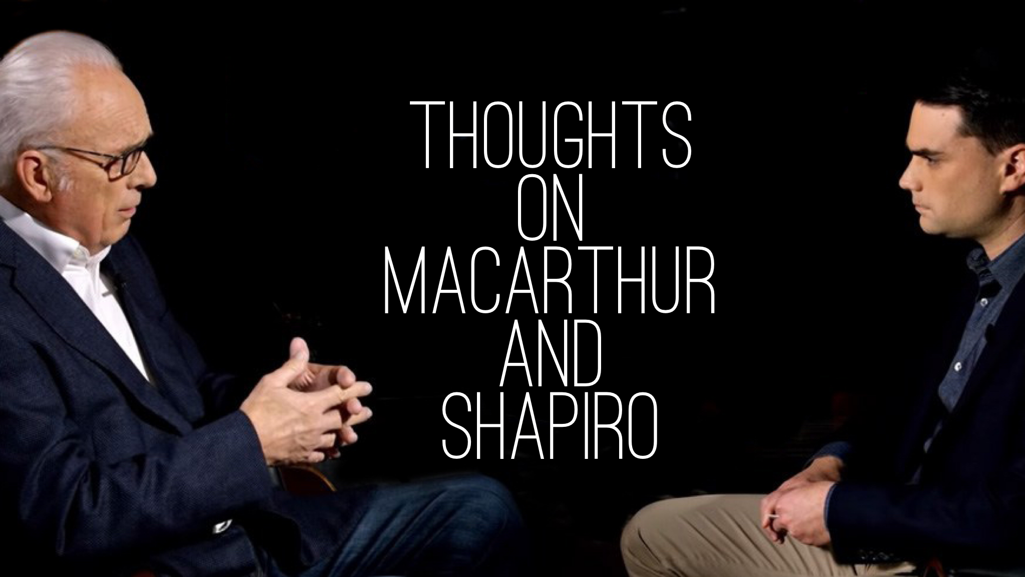 Thoughts on the Shapiro and MacArthur Interview