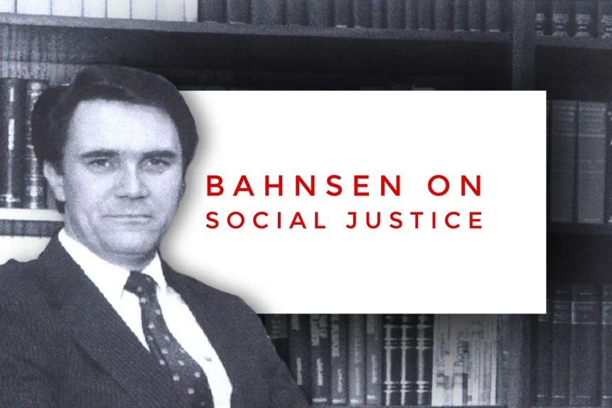 Bahnsen on “Social Justice”