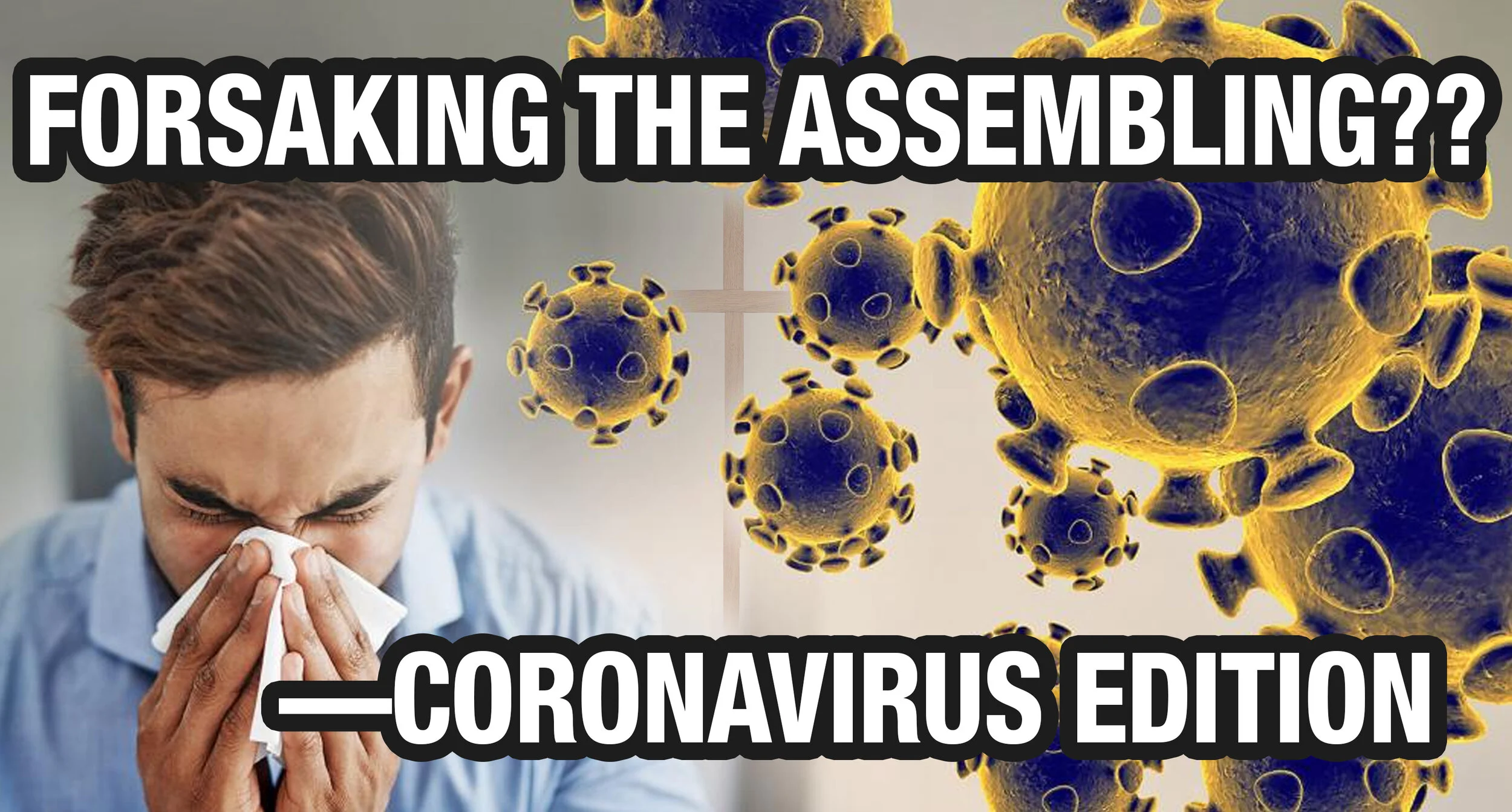 Forsaking the Assembly, out of Love — Coronavirus Edition