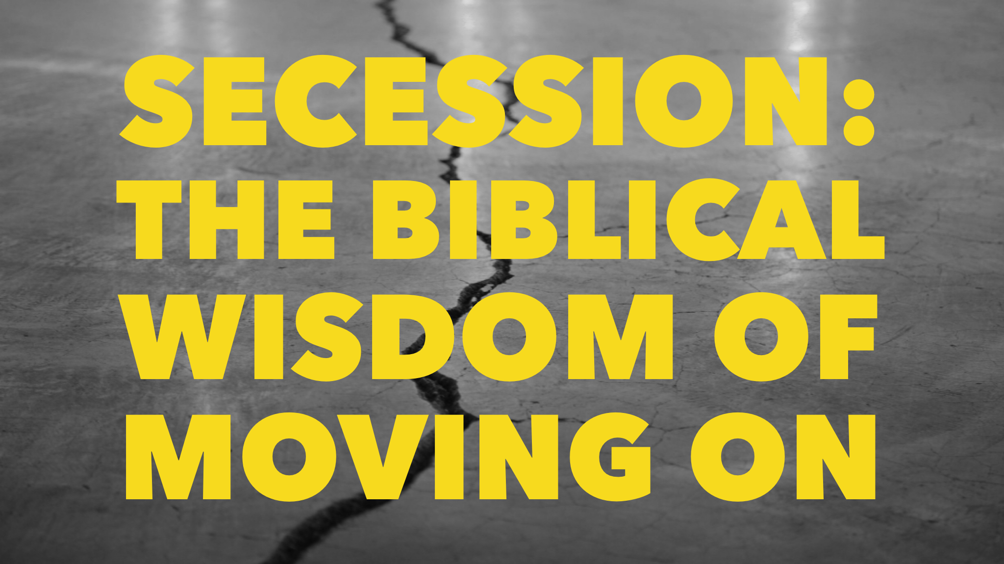 Secession: The Biblical Wisdom of Moving On
