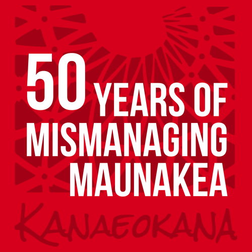 50 Years of Mismanaging Maunakea
