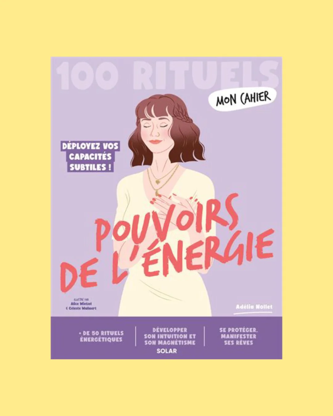 Couverture d'un livre intitulé 'Pouvoirs de l'énergie' avec une illustration d'une femme avec des bras croisés faisant un geste de prière ou de confiance. Couleurs principales violettes et jaunes, mentionnant des rituels énergétiques et le développem