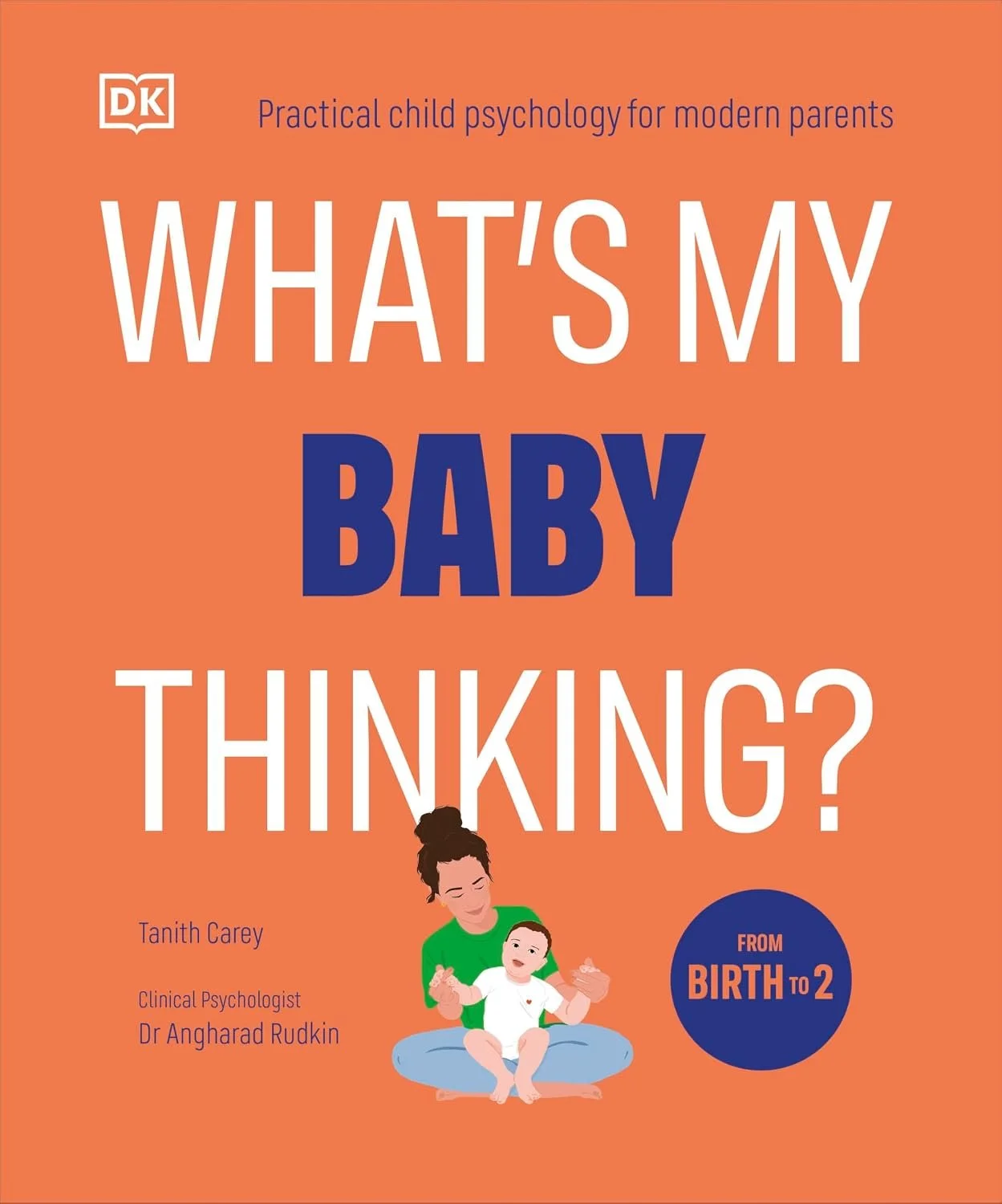 Couverture de livre orange avec un dessin d'une femme tenant un bébé. Le titre est 'What's my baby thinking?' en grande police, et il y a un sous-titre 'from birth to 2'. Les auteurs sont Tanith Carey et Dr Angharad Rudkin.