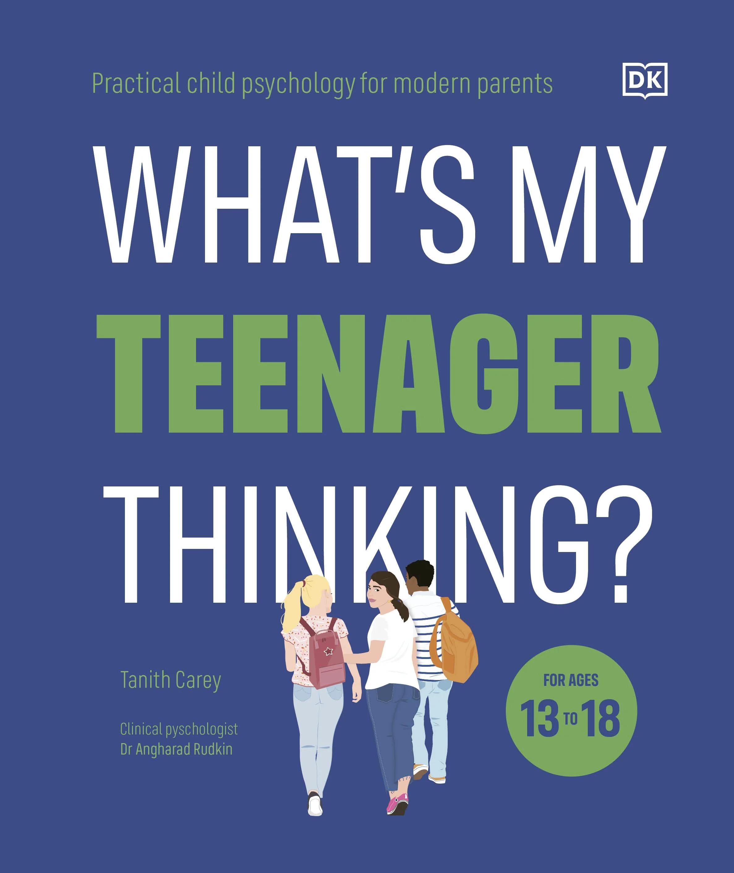 Couverture d'un livre intitulé « What's my teenager thinking? » par Tanith Carey, destiné aux parents modernes. Illustration de trois adolescents, une fille et deux garçons, portant des sacs à dos, discutant ensemble. Indique que le livre est pour le