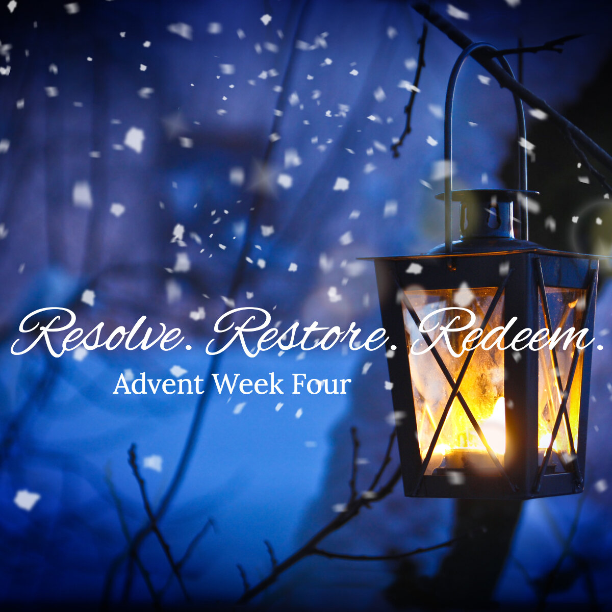 Resolve. Restore. Redeem... advent four