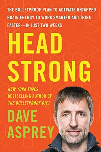 Head Strong: The Bulletproof Plan to Boost Brainpower, Increase Focus, and Maximize Your Performance in Less Than Two Weeks, by Dave Asprey
