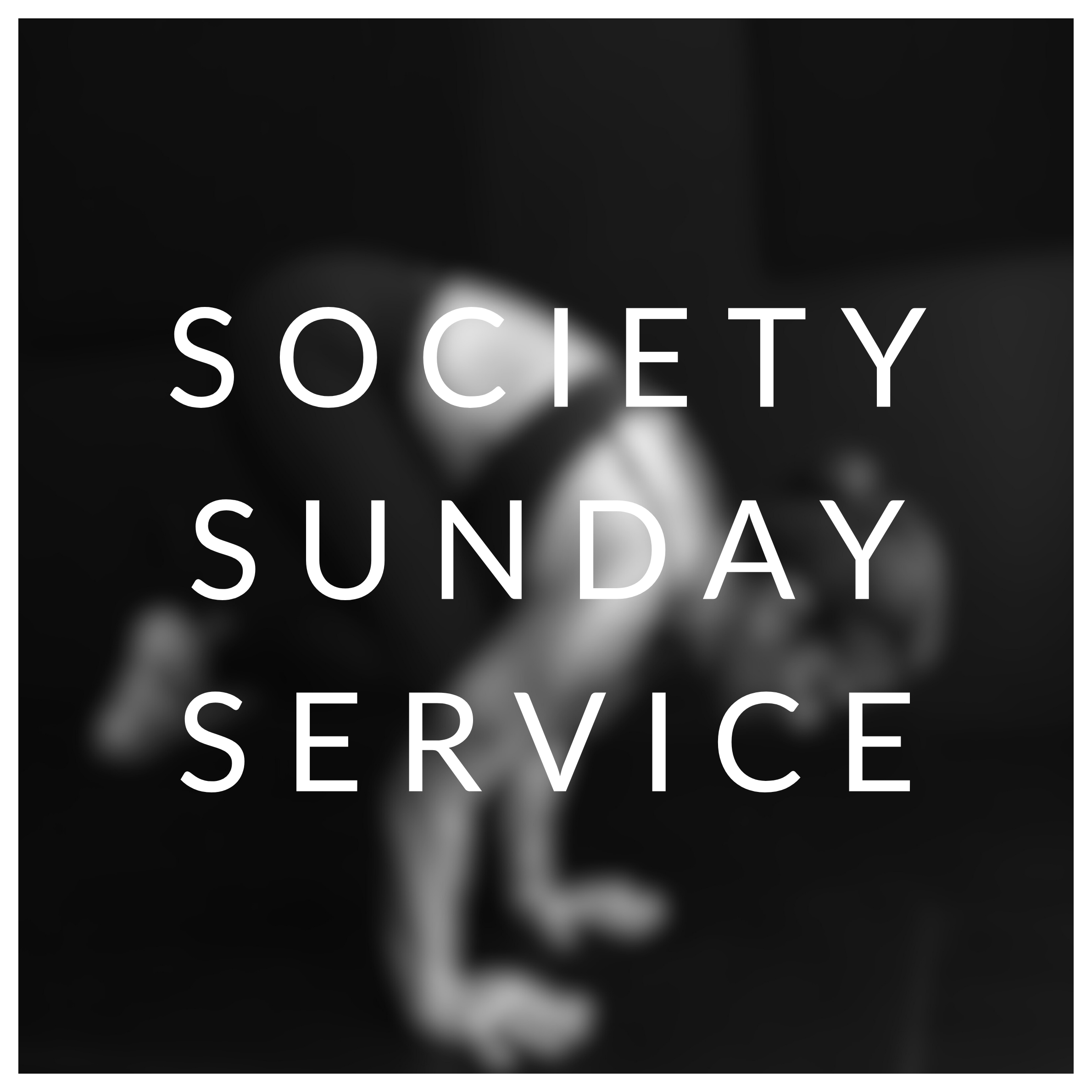 SOCIETY SUNDAY SERVICE ☀︎