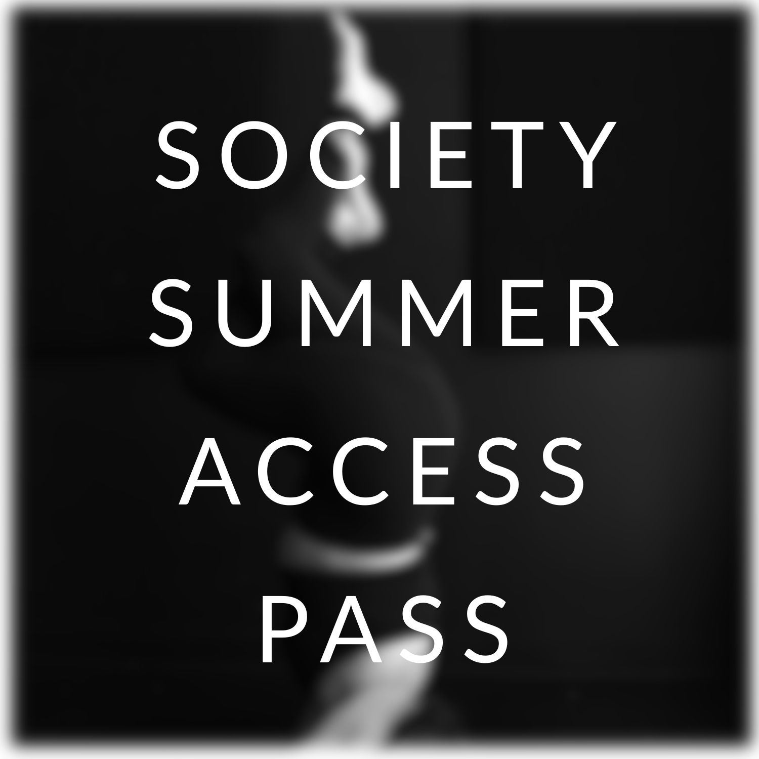 SOCIETY SUMMER ACCESS PASS