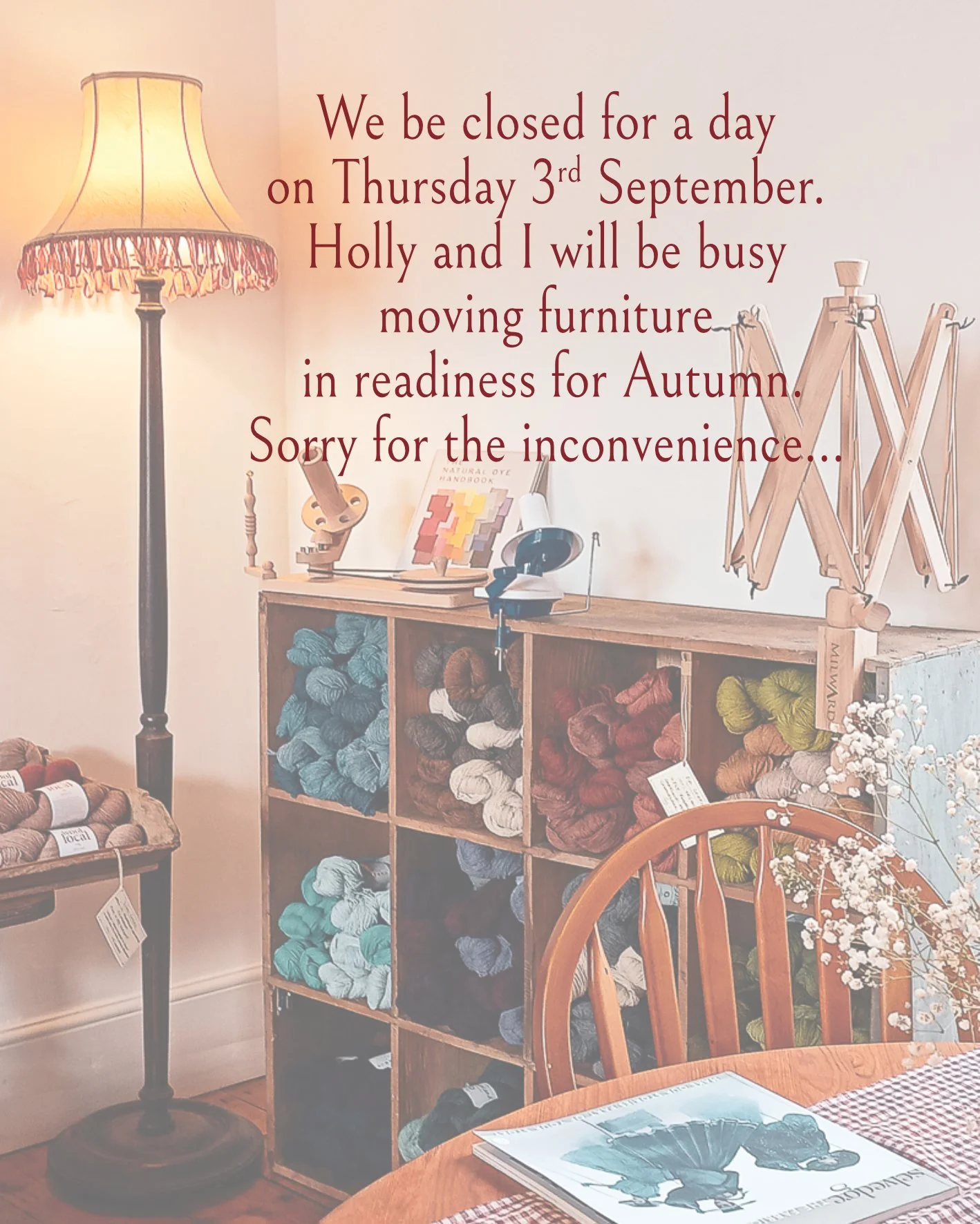 Just a heads up that we'll be closed tomorrow - sorry if you were hoping to pop in, but we need to rejig the furniture upstairs and it always turns into a massive undertaking! 
We'll be back on Friday as usual, open from 10.30 until 4pm.
Look forward